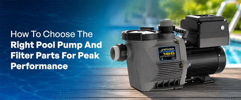How to Choose the Right Pool Pump and Filter Parts for Peak Performance